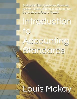 Introduction to Accounting Standards: A Step-by-Step Roadmap: Revenue, Assets, Leases, Financial Instruments, Controls and Future Trends - Louis McKay - cover