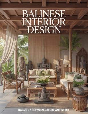 Balinese Interior Design: Harmony Between Nature and Spirit - Aurelia Venn Publishing - cover