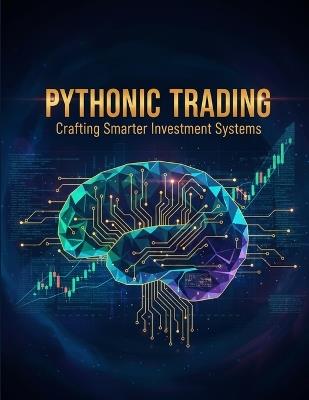 Pythonic Trading: Crafting Smarter Investment Systems - Lucious Washington - cover