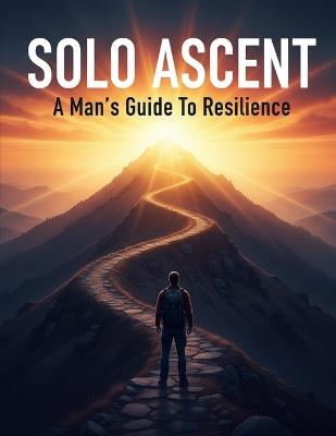 Solo Ascent: A Man'S Guide To Resilience - Manu Simpson - cover