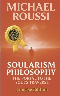 Soularism Philosophy: Concise Edition: A Soularism Philosophy - Michael Roussi - cover