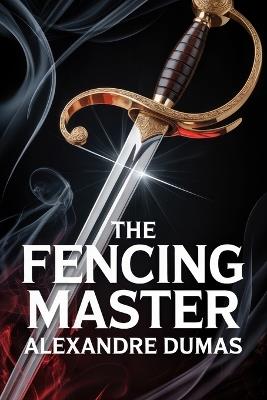 The Fencing Master: A New Translation - Alexandre Dumas - cover