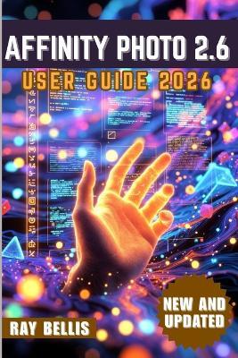 Affinity Photo 2.6 User Guide 2026 - Ray Bellis - cover