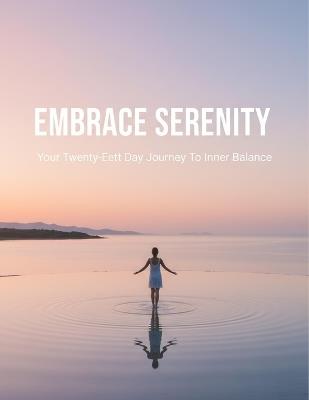 Embrace Serenity: Your Twenty-Eight Day Journey To Inner Balance - Monivie Riley - cover