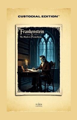 Frankenstein; or, The Modern Prometheus: Modernized and Annotated for Contemporary Readability - A Maison FORMS Edition - Mary Wollstonecraft Shelley - cover