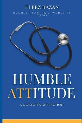 Humble Attitude: Cultivating a Humble Heart for Genuine Connection and Unshakeable Inner Peace for Doctors - Elfez Razan - cover
