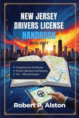New Jersey Drivers License Handbook 2026/2027: A Practical Manual for Mastering Traffic Laws and On-the-Road Safety - Robert P Alston - cover