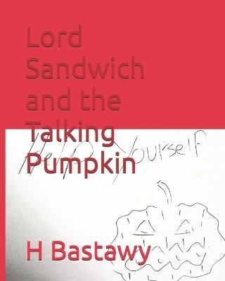 Lord Sandwich and the Talking Pumpkin - Haythem Bastawy - cover