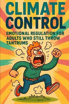 Climate Control: Emotional Regulation for Adults Who Still Throw Tantrums: Equip - Enrich - Empower Edition - DEFCON 101 - Winford International,Carl Halford (Chkz) - cover