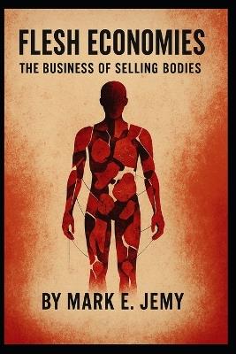 Flesh Economies: The High-Stakes World of Bio-Capitalism - Jack S Martin - cover