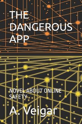 The Dangerous App: Novel about Online Safety - A Veigar - cover