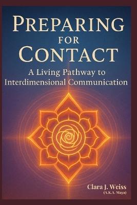 Preparing for Contact: A Living Pathway to Interdimensional Communication from the Council of Now - Clara J Weiss - cover