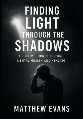 Finding Light Through The Shadows - Matthew Evans - cover