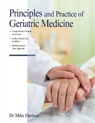 Principles and Practice of Geriatric Medicine: A Comprehensive, Evidence-Based Guide to Managing the Aging Population in the 21st Century - Mike Davison - cover