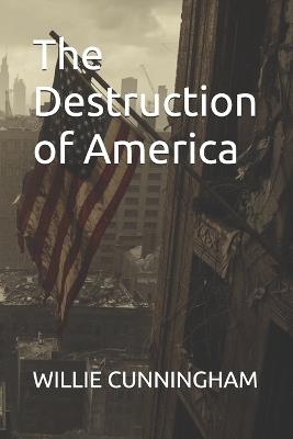 The Destruction of America - Willie Cunningham - cover