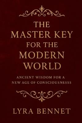 The Master Key for the Modern World: Ancient Wisdom for a New Age of Consciousness - Lyra Bennet - cover