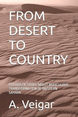 From Desert to Country: Futuristic Story about Miraculous Transformation of Western Sahara - A Veigar - cover