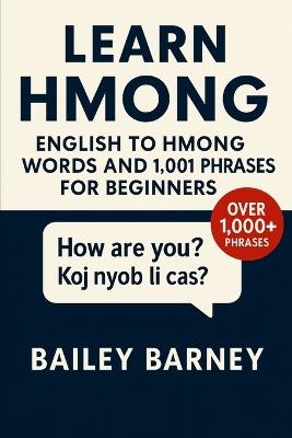 Learn Hmong: English to Hmong Words and 1,001 Phrases for Beginners - Bailey Barney - cover