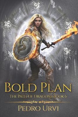 Bold Plan: (The Path of Dragons, Book 6) - Pedro Urvi - cover