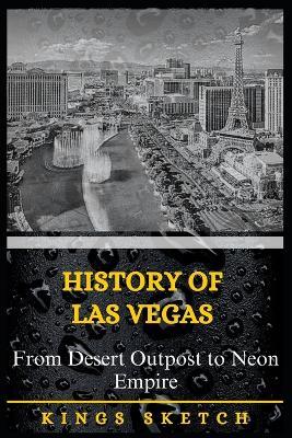 History of Las Vegas: From Desert Outpost to Neon Empire - Kings Sketch - cover