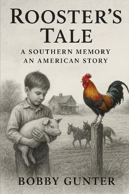 Rooster's Tale: A Southern Memory-An American Story - Bobby Gunter - cover