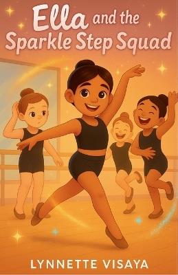 Ella and the Sparkle Step Squad: Book 1 - Lynnette Visaya - cover