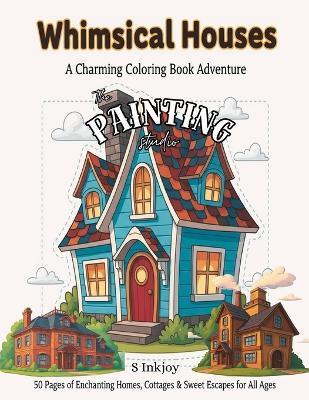 Whimsical Houses: The Painting Studio - S Inkstone - cover