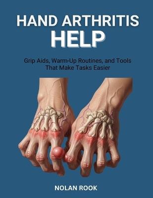 Hand Arthritis Help: Grip aids, warm-up routines, and tools that make tasks easier - Nolan Rook - cover