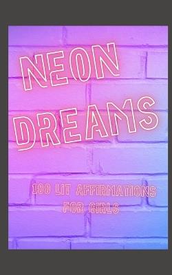 Neon Dreams: 100 Lit Affrimations - Halie Phipps - cover