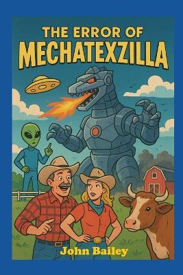 The Error of MechaTexzilla: A Parody of Galactic Proportions, Barbecued to Perfection - John Bailey - cover