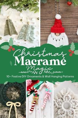 Christmas Macramé Magic: 10+ Festive DIY Ornaments & Wall Hanging Patterns - Ryan Craner - cover