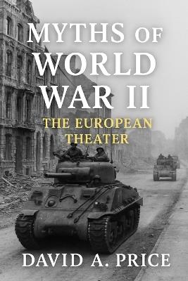 Myths of World War II Vol. 1: The European Theater - David A Price - cover