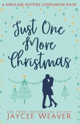 Just One More Christmas: a Sinclair Sisters Companion Book - Jaycee Weaver - cover