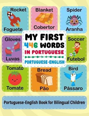 My first 446 words in Portuguese: Learn Portuguese for Kids: Bilingual Picture Book with 446 Essential Words, 154 Simple Phrases, and 52 Exercises Ideal for Raising Bilingual Children of All Ages - Hraf B Kidlingo - cover