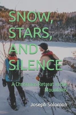 Snow, Stars, and Silence: A Christmas Retreat in the Mountains - Joseph Solomon - cover