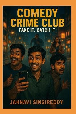 Comedy Crime Club: Fake It, Catch It - Jahnavi Singireddy - cover