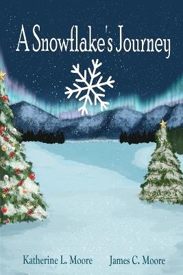 A Snowflake's Journey - James Moore,Katherine Moore - cover