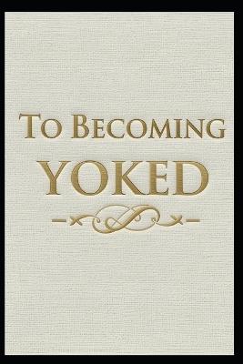 To Becoming Yoked - Irene Mugure Nderitu - cover