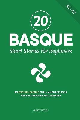 20 Basque Short Stories for Beginners: An English-Basque Dual-Language Book for Easy Reading and Learning - Ahmet Neseli - cover