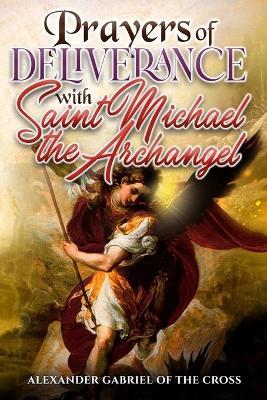 Prayers of Deliverance with Saint Michael the Archangel - Alexander Gabriel Of the Cross - cover