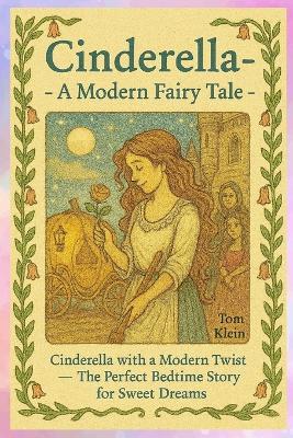 Cinderella - A Modern Fairy Tale: Cinderella with a Modern Twist - The Perfect Bedtime Story for Sweet Dreams - Klein Press,Tom Klein - cover