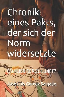 Chronik eines Pakts, der sich der Norm widersetzte: Familien Der Zukunft? - José Luis Gómez Salgado - cover