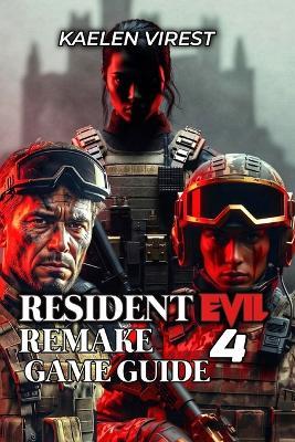 Resident Evil 4 Remake Game Guide: Trophies, Treasures, Strategies & Platinum Mastery - Kaelen Virest - cover