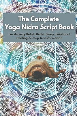 The Complete Yoga Nidra Script Book: For Anxiety Relief, Better Sleep, Emotional Healing & Deep Transformation - Niki Robinson Ague - cover
