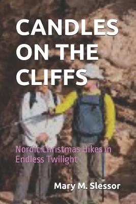 Candles on the Cliffs: Nordic Christmas Hikes in Endless Twilight - Mary M Slessor - cover