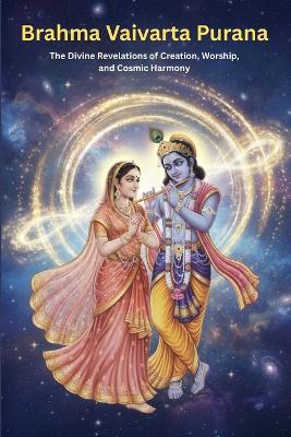 Brahma Vaivarta Purana: The Divine Revelations of Creation, Worship, and Cosmic Harmony - Mohan Chandra Uprety - cover