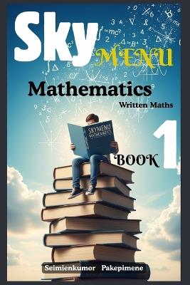 SKYMENU MATHEMATICS Written Maths Book 1 - Seimienkumor Pakepimene - cover