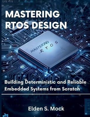 Mastering RTOS Design: Building Deterministic and Reliable Embedded Systems from Scratch - Elden S Mock - cover