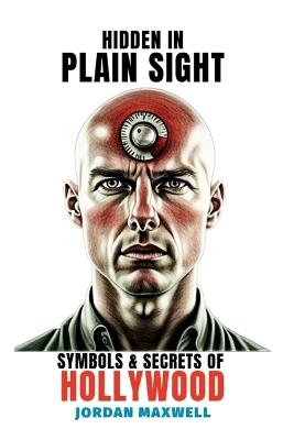 Hidden In Plain Sight: Illuminati Symbols and Secrets of Hollywood - Jordan Maxwell - cover