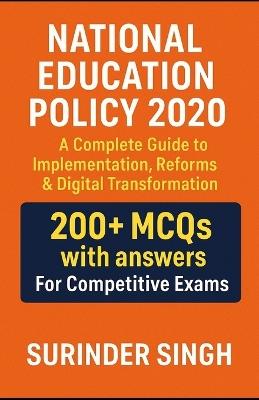 National Education Policy 2020: A Complete Guide to Implementation, Reforms & Digital Transformation: 200+ MCQs with answers on National Education Policy 2020 - Surinder Singh - cover